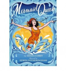 Mermaid Queen: The Spectacular True Story Of Annette Kellerman, Who Swam Her Way To Fame, Fortune & Swimsuit History! - Shana Corey