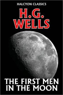 The First Men in the Moon - H.G. Wells