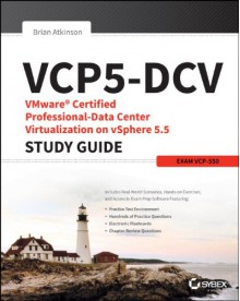 Vcp5-DCV Vmware Certified Professional-Data Center Virtualization on Vsphere 5.5 Study Guide: Vcp-550 - Brian Atkinson