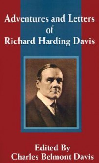 Adventures and Letters of Richard Harding Davis - Richard Harding Davis, Charles Belmont Davis