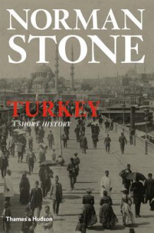 Turkey: A Short History - Norman Stone