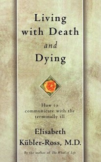 Living with Death and Dying - Elisabeth Kübler-Ross