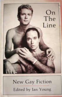 On the Line: New Gay Fiction - Edmund White, James Purdy, William S. Burroughs, Felice Picano, Ian Young, Richard Hall, Peter Robins, Tom Reamy, Jerry Rosco, Peter Burton, Graham Jackson, Daniel Curzon, George Whitmore, John Mitzel, Daniel Luckenbill