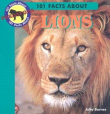 101 Facts about Lions - Julia Barnes