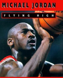 Michael Jordan: Flying High - Mitchell Uscher, Ariel Books