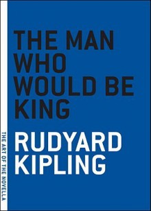 The Man Who Would Be King - Rudyard Kipling