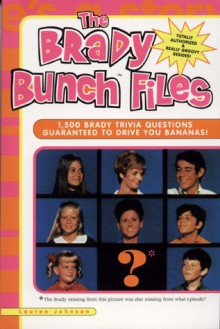 The Brady Bunch Files: 1,500 Brady Trivia Questions Guaranteed to Drive You Bananas! - Lauren Johnson