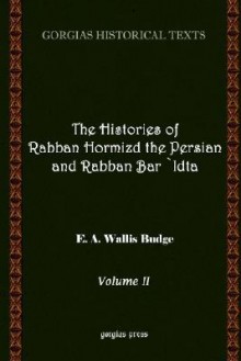 The History of Rabban Hormizd the Persian and Rabban Bar-'Idta (Volume 2) - E.A. Wallis Budge