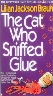 The Cat Who Sniffed Glue - Lilian Jackson Braun