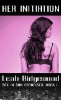 Her Initiation (Sex in San Francisco, #1) - Leah Ridgewood