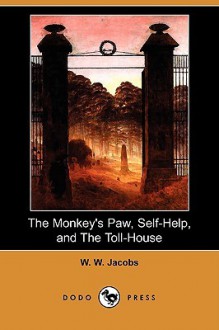 The Monkey's Paw, Self-Help, and the Toll-House (Dodo Press) - W.W. Jacobs