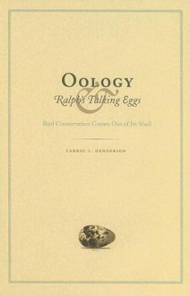 Oology and Ralph's Talking Eggs: Bird Conservation Comes Out of Its Shell - Carrol L. Henderson