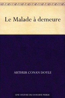 Le Malade à demeure (French Edition) - Arthur Conan Doyle