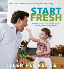 Start Fresh: Your Child's Jump Start to Lifelong Healthy Eating - Tyler Florence