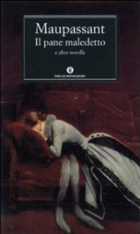 Il pane maledetto e altre novelle - Guy de Maupassant, Mario Picchi, Leone Ginzburg