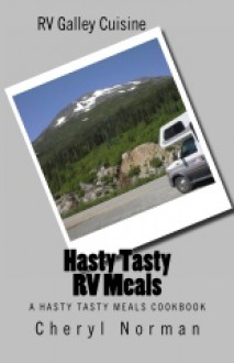 Hasty Tasty RV Meals - A Hasty Tasty Meals Cookbook - Cheryl Norman