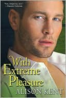 With Extreme Pleasure - Alison Kent