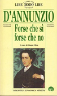 Forse che sì, forse che no - Gabriele D'Annunzio