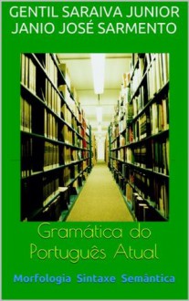 Gramática do Português Atual - Gentil Saraiva Junior, Janio Jose Sarmento