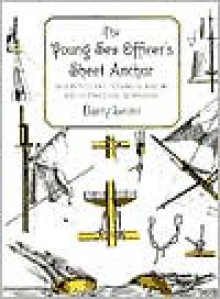 The Young Sea Officer's Sheet Anchor: Or a Key to the Leading of Rigging and to Practical Seamanship - Darcy Lever