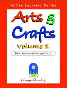 Arts and Crafts Volume 1, Bible Class Activities for Ages 2 to 5 - Karyn Henley