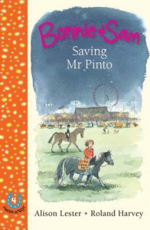 Bonnie and Sam 4: Saving MR Pinto - Alison Lester, Roland Harvey