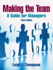 Making the Team: A Guide for Managers - Leigh Thompson