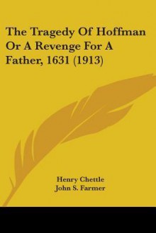 The Tragedy of Hoffman or a Revenge for a Father, 1631 (1913) - Henry Chettle