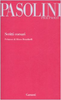 Scritti corsari - Pier Paolo Pasolini, Alfonso Berardinelli