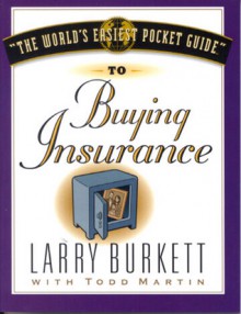 The World's Easiest Pocket Guide to Buying Insurance - Larry Burkett, Todd Martin