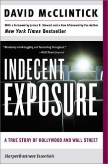 Indecent Exposure : A True Story of Hollywood and Wall Street - David McClintick, James B. Stewart