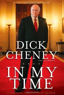 In My Time: A Personal and Political Memoir - Dick Cheney, Liz Cheney