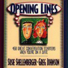 Opening Lines: 458 Great Conversation Starters When You're on a Date - Susie Shellenberger, Greg Johnson