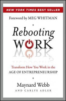 Rebooting Work: Transform How You Work in the Age of Entrepreneurship - Maynard Webb, Carlye Adler