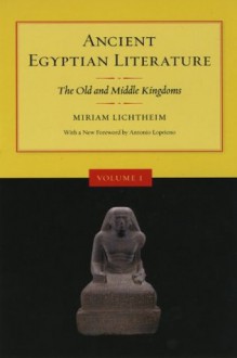 Ancient Egyptian Literature: Volume I: The Old and Middle Kingdoms: 1 - Miriam Lichtheim, Hans-Werner Fischer-Elfert, Joseph G. Manning