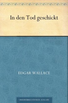 In den Tod geschickt - Edgar Wallace