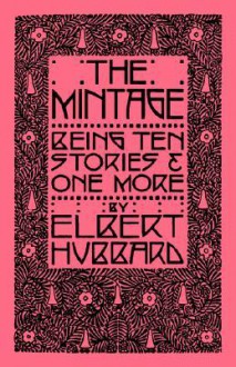 The Mintage - Elbert Hubbard