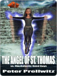 The Angel of St. Thomas Vs. the Galactic Good Guys - Peter Prellwitz