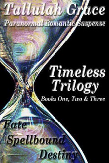 Timeless Trilogy, Books One, Two & Three - Tallulah Grace