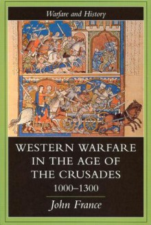 Western Warfare in the Age of the Crusades, 1000-1300 - John France