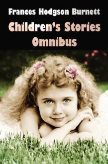 Children's Stories Omnibus - Frances Hodgson Burnett, Harrison Cady