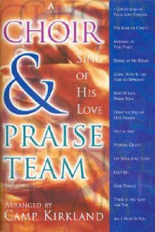 Choir & Praise Team: Sing of His Love - Camp Kirkland