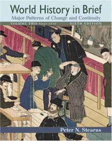 World History in Brief: Major Patterns of Change and Continuity, Volume II: Since 1450 (MyHistoryLab Series) - Peter N. Stearns, Patricia O'Brien, Patrick J. Geary