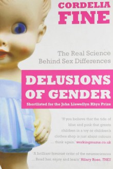 Delusions of Gender: The Real Science behind Sex Differences - Cordelia Fine