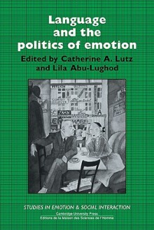 Language and the Politics of Emotion - Catherine A. Lutz