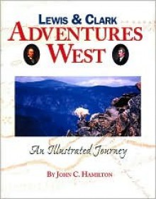 Lewis & Clark: Adventures West - John Hamilton