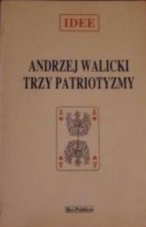 Trzy patriotyzmy - Andrzej Walicki