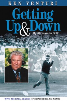 Getting Up & Down: My 60 Years in Golf - Ken Venturi, Michael Arkush, Jim Nantz