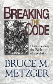 Breaking the Code: Understanding the Book of Revelation - Bruce M. Metzger