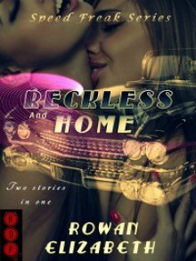 Reckless and Home (Speed Freak #2) - Rowan Elizabeth